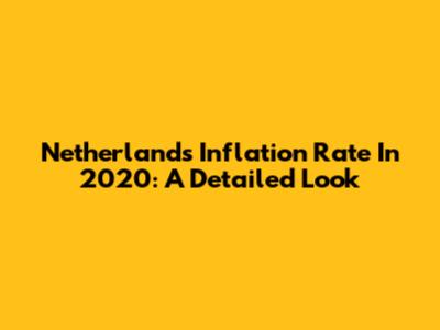 Netherlands Inflation Rate In 2020: A Detailed Look