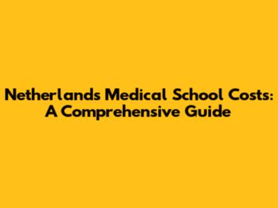 Netherlands Medical School Costs: A Comprehensive Guide