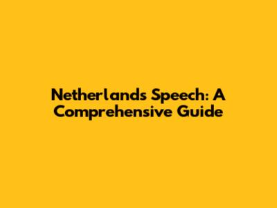 Netherlands Speech: A Comprehensive Guide