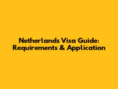 Netherlands Visa Guide: Requirements & Application