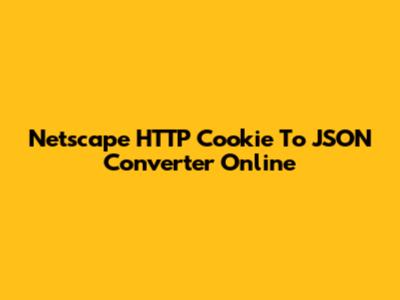 Netscape HTTP Cookie To JSON Converter Online