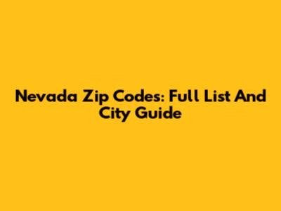 Nevada Zip Codes: Full List And City Guide