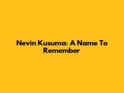 Nevin Kusuma: A Name To Remember