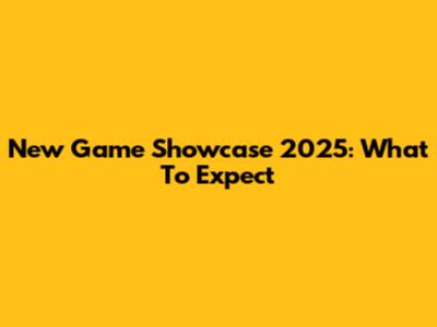 New Game Showcase 2025: What To Expect