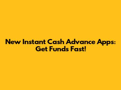 New Instant Cash Advance Apps: Get Funds Fast!