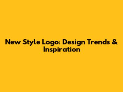 New Style Logo: Design Trends & Inspiration