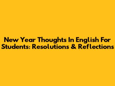 New Year Thoughts In English For Students: Resolutions & Reflections