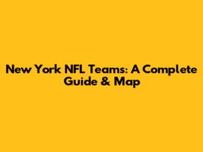 New York NFL Teams: A Complete Guide & Map