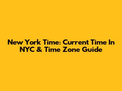 New York Time: Current Time In NYC & Time Zone Guide
