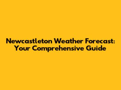 Newcastleton Weather Forecast: Your Comprehensive Guide