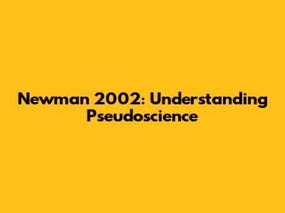 Newman 2002: Understanding Pseudoscience