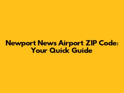 Newport News Airport ZIP Code: Your Quick Guide