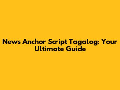 News Anchor Script Tagalog: Your Ultimate Guide