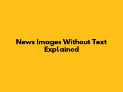 News Images Without Text Explained