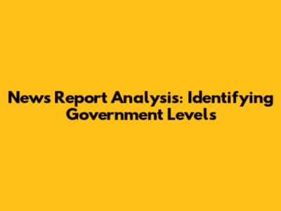 News Report Analysis: Identifying Government Levels
