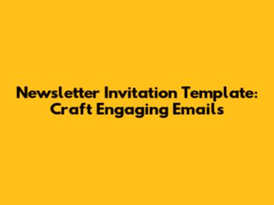 Newsletter Invitation Template: Craft Engaging Emails