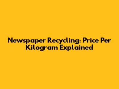 Newspaper Recycling: Price Per Kilogram Explained