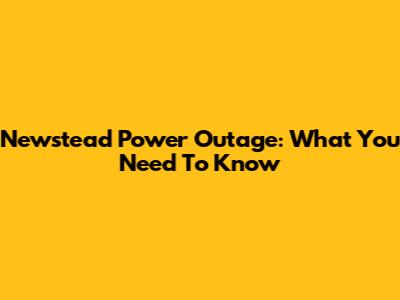Newstead Power Outage: What You Need To Know