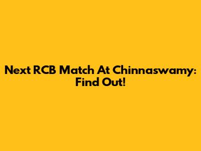 Next RCB Match At Chinnaswamy: Find Out!