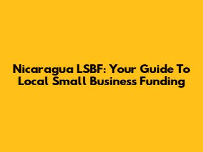 Nicaragua LSBF: Your Guide To Local Small Business Funding