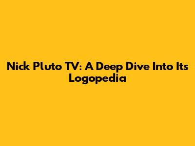 Nick Pluto TV: A Deep Dive Into Its Logopedia