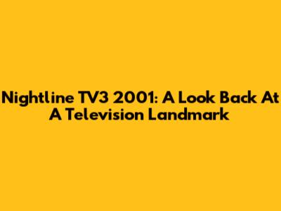 Nightline TV3 2001: A Look Back At A Television Landmark