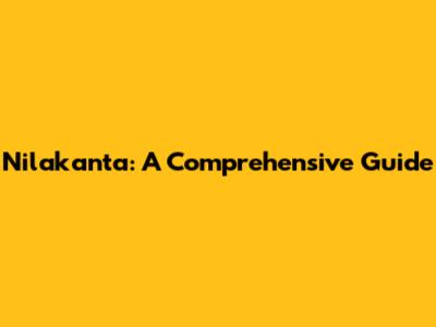 Nilakanta: A Comprehensive Guide