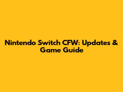 Nintendo Switch CFW: Updates & Game Guide