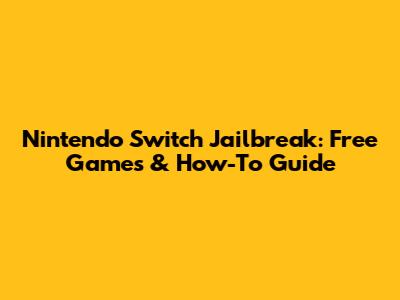 Nintendo Switch Jailbreak: Free Games & How-To Guide