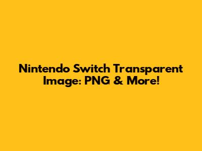 Nintendo Switch Transparent Image: PNG & More!