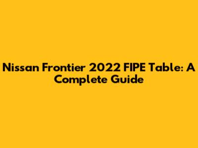 Nissan Frontier 2022 FIPE Table: A Complete Guide