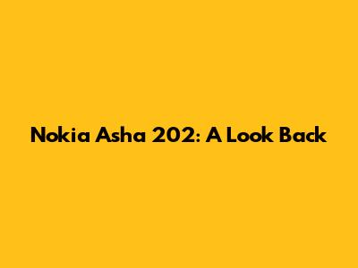 Nokia Asha 202: A Look Back