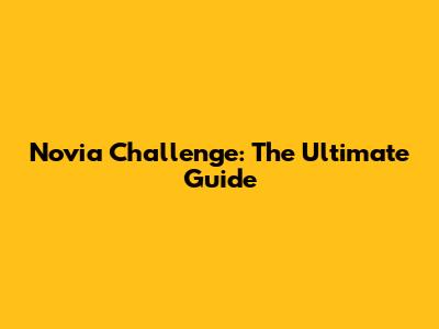 Novia Challenge: The Ultimate Guide