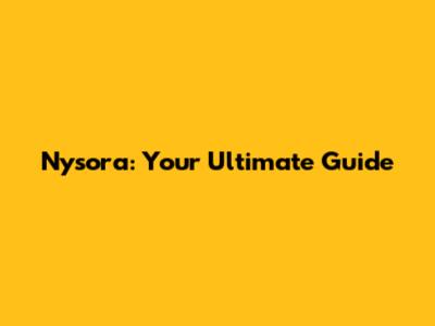 Nysora: Your Ultimate Guide