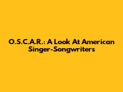 O.S.C.A.R.: A Look At American Singer-Songwriters