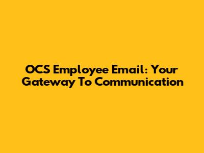 OCS Employee Email: Your Gateway To Communication