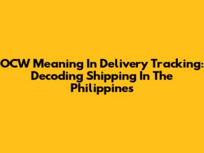 OCW Meaning In Delivery Tracking: Decoding Shipping In The Philippines