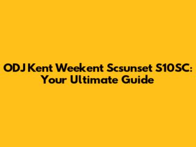 ODJ Kent Weekent Scsunset S10SC: Your Ultimate Guide