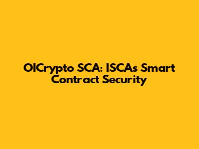OICrypto SCA: ISCA's Smart Contract Security