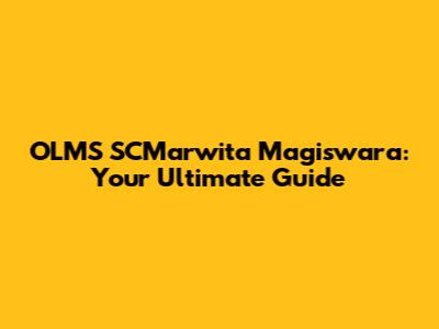 OLMS SCMarwita Magiswara: Your Ultimate Guide