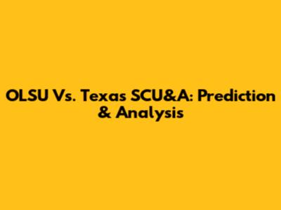 OLSU Vs. Texas SCU&A: Prediction & Analysis