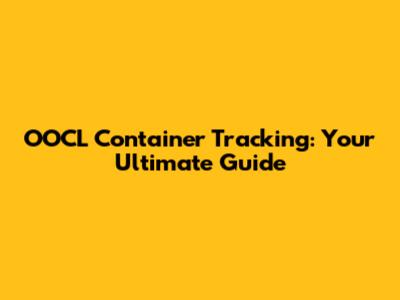 OOCL Container Tracking: Your Ultimate Guide
