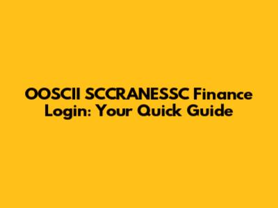 OOSCII SCCRANESSC Finance Login: Your Quick Guide