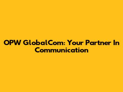 OPW GlobalCom: Your Partner In Communication