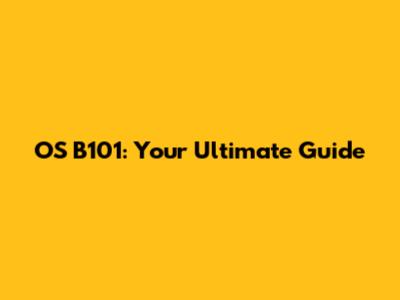 OS B101: Your Ultimate Guide
