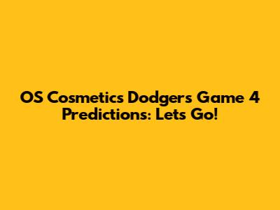 OS Cosmetics' Dodgers Game 4 Predictions: Let's Go!