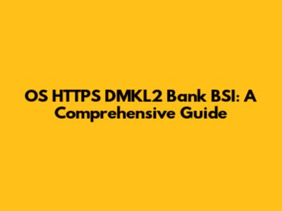 OS HTTPS DMKL2 Bank BSI: A Comprehensive Guide
