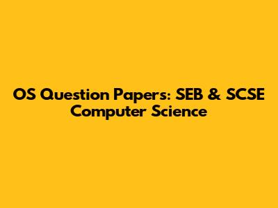 OS Question Papers: SEB & SCSE Computer Science