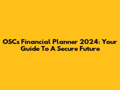 OSC's Financial Planner 2024: Your Guide To A Secure Future