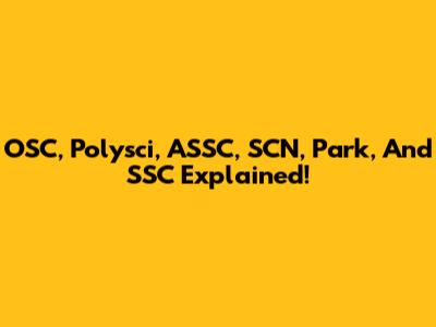 OSC, Polysci, ASSC, SCN, Park, And SSC Explained!